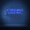 If These Walls Could Talk Neon Sign